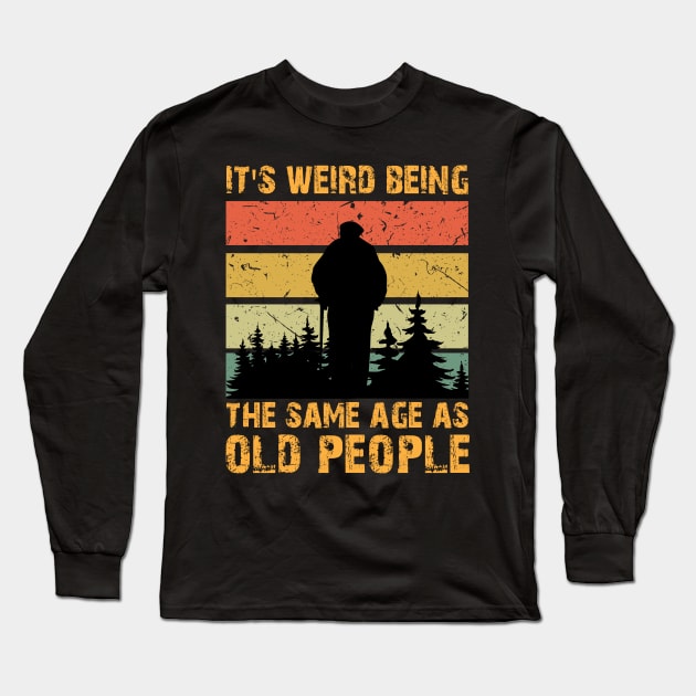 Retro Vintage It's Weird Being The Same Age As Old People Long Sleeve T-Shirt by chidadesign